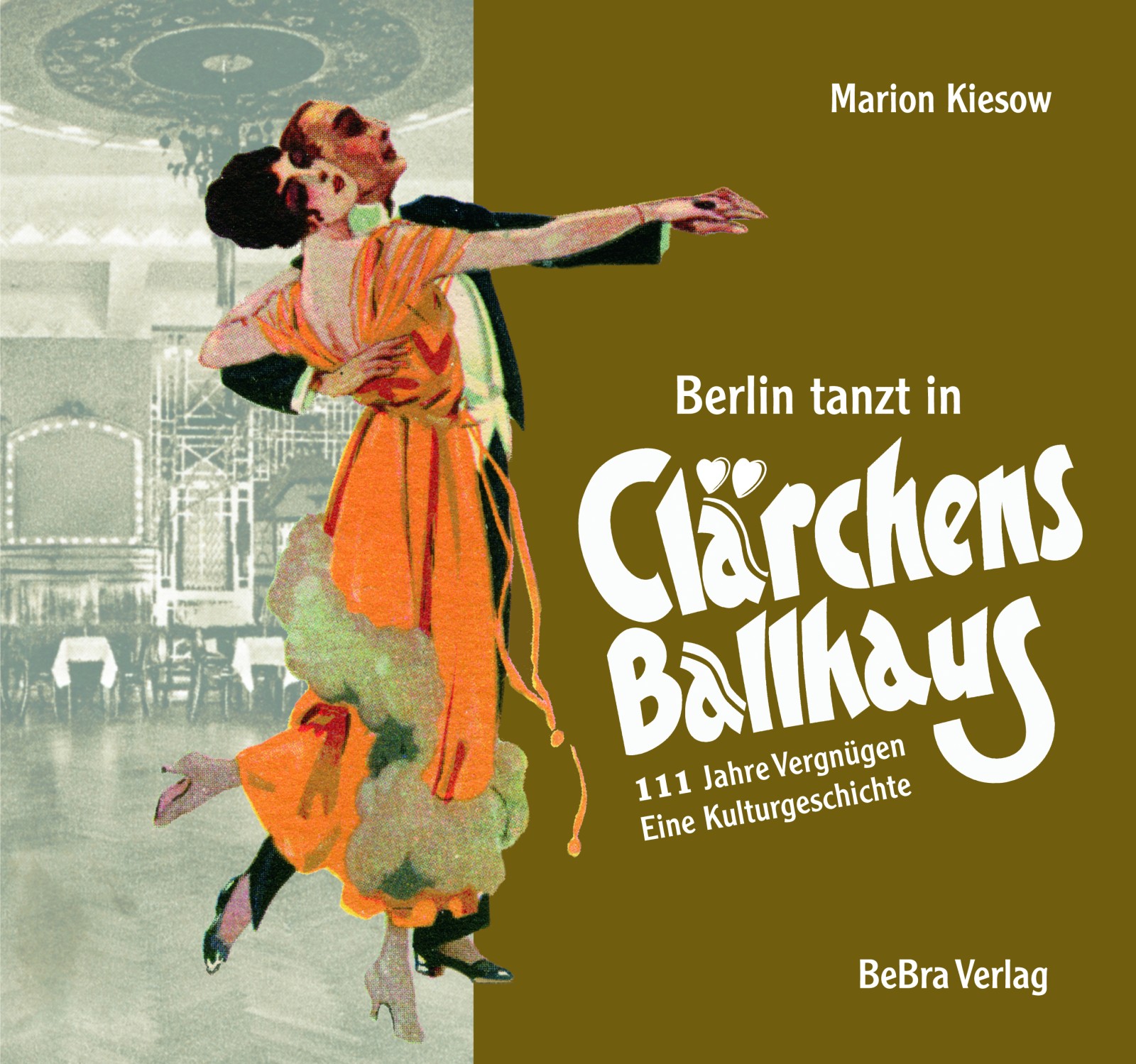 Berlin tanzt in Clärchens Ballhaus - 111 Jahre Vergnügen, eine Kulturgeschichte (Buch)