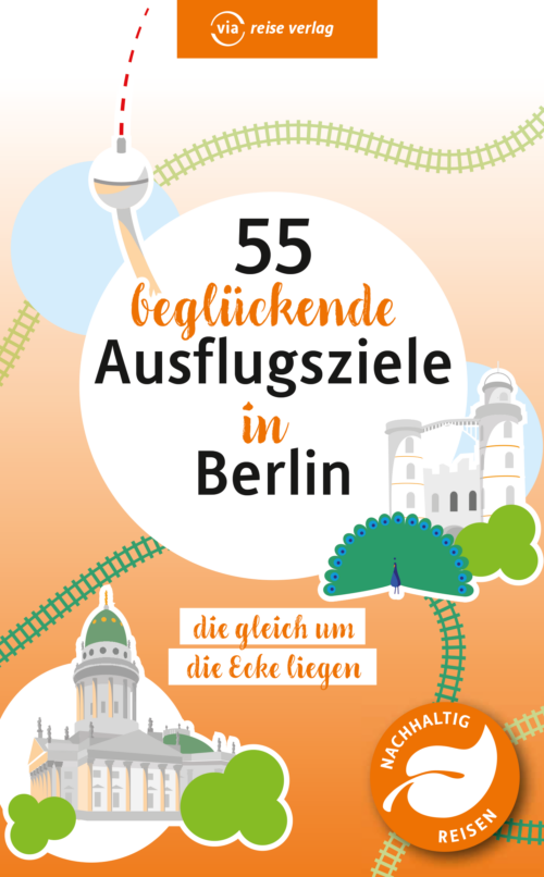 55 beglückende Ausflugsziele in Berlin (Buch)